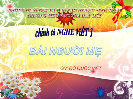 Bài giảng Chính tả Lớp 3 - Bài: Người mẹ - Nguyễn Quốc Việt