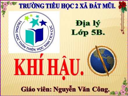 Bài giảng Địa lí Lớp 5 - Bài: Khí hậu - Năm học 2019-2020 - Nguyễn Văn Công
