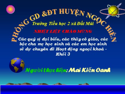 Bài giảng Giáo dục ngoài giờ lên lớp 3 - Chủ đề: Em yêu tổ quốc Việt Nam - Mai Kiến Oanh