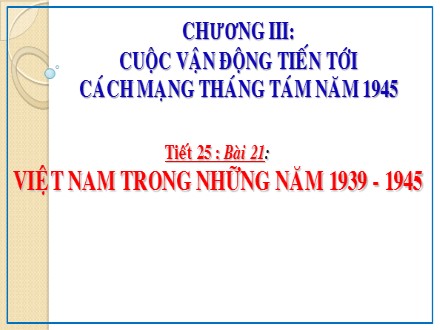 Bài giảng Lịch sử Lớp 9 - Tiết 25: Việt Nam trong những năm 1939-1945 - Trường THCS Quách Văn Phẩm