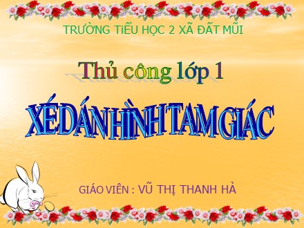Bài giảng Thủ công Lớp 1 - Bài: Xé dán hình tam giác - Vũ Thị Thanh Hà