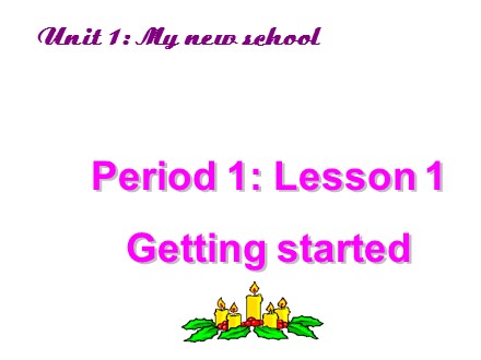 Bài giảng Tiếng Anh Lớp 6 - Unit 1: My new school - Lesson 1: Getting started - Trường THCS Quách Văn Phẩm