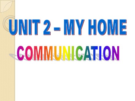 Bài giảng Tiếng Anh Lớp 6 - Unit 2: My home - Lesson 4: Communication - Trường THCS Quách Văn Phẩm