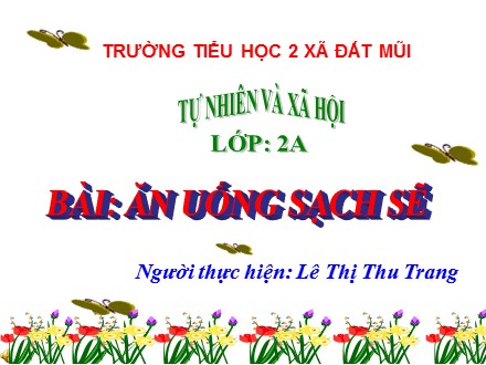 Bài giảng Tự nhiên và Xã hội Lớp 2 - Bài: Ăn uống sạch sẽ - Lê Thị Thu Trang