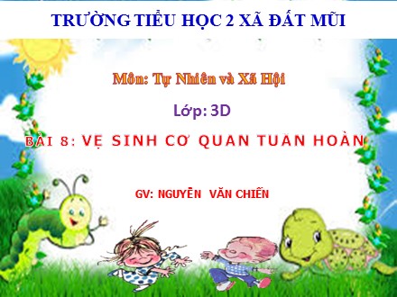 Bài giảng Tự nhiên xã hội Lớp 3 - Bài 8: Vệ sinh cơ quan tuần hoàn - Nguyễn Văn Chiến