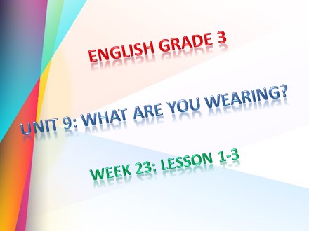 Bài giảng Tiếng Anh Lớp 3 - Unit 9: What are you wearing - Lesson 1 đến 3