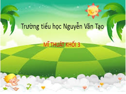 Bài giảng Mĩ thuật Khối 3 - Chủ đề 7, Tiết 3: Vẽ ấm pha trà - Trường Tiểu học Nguyễn Văn Tạo