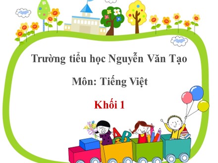 Bài giảng Tiếng Việt Khối 1 - Bài: Tập đọc Cái Bống - Năm học 2019-2020 - Trường Tiểu học Nguyễn Văn Tạo