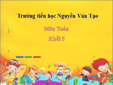 Bài giảng Toán Khối 5 - Bài: Luyện tập về tính diện tích - Trường Tiểu học Nguyễn Văn Tạo