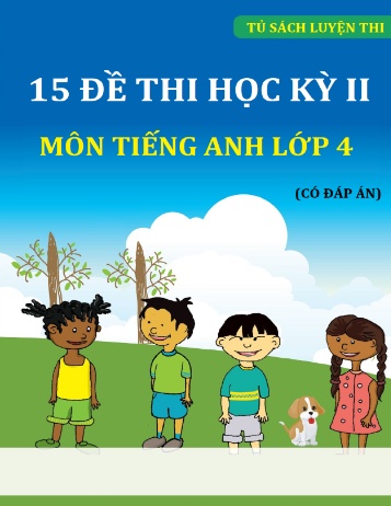 15 đề thi học kỳ 2 môn Tiếng Anh Lớp 4 (Có đáp án)