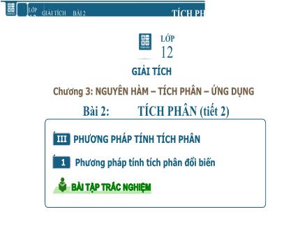 Bài giảng Giải tích Lớp 12 - Chương 3, Bài 2: Tích phân (Tiết 2)