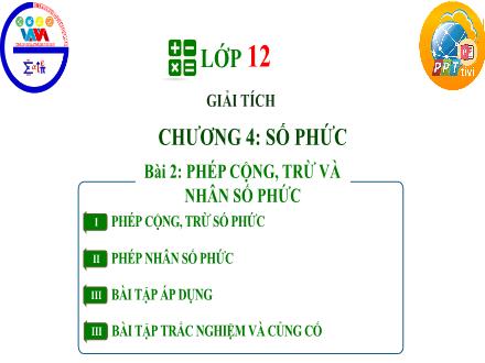 Bài giảng Giải tích Lớp 12 - Chương 4, Bài 2: Phép cộng, trừ và nhân số phức