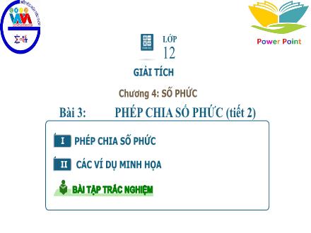 Bài giảng Giải tích Lớp 12 - Chương 4, Bài 3: Phép chia số phức (Tiết 2)