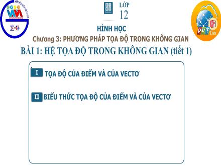 Bài giảng Hình học Lớp 12 - Chương 3, Bài 1: Hệ tọa độ trong không gian (Tiết 1)