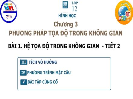 Bài giảng Hình học Lớp 12 - Chương 3, Bài 1: Hệ tọa độ trong không gian (Tiết 2)