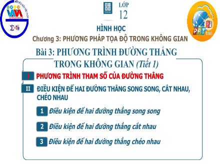 Bài giảng Hình học Lớp 12 - Chương 3, Bài 3: Phương trình đường thẳng trong không gian (Tiết 1)