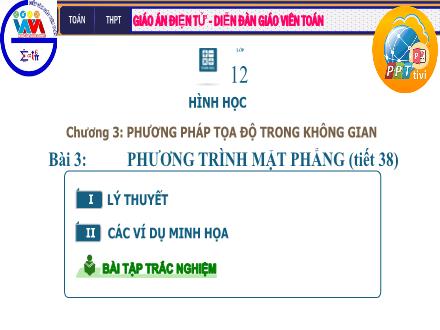 Bài giảng Hình học Lớp 12 - Chương 3, Tiết 38: Phương trình mặt phẳng