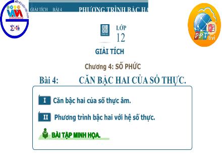 Bài giảng Toán Lớp 12 - Chương 4, Bài 4: Căn bậc hai của số thực