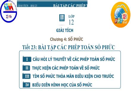 Bài giảng Toán Lớp 12 - Chương 4, Tiết 23: Bài tập các phép toán số phức