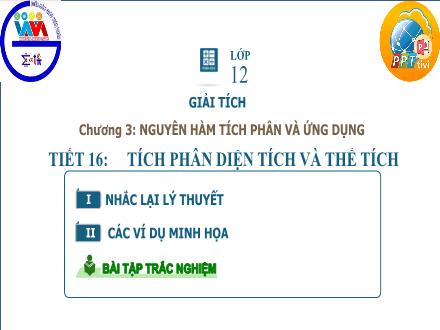 Bài giảng Toán Lớp 12 - Chương III, Tiết 16: Tích phân diện tích và thể tích