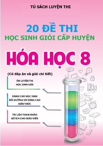 Bộ đề thi học sinh giỏi cấp huyện môn Hóa học Lớp 8 (Có đáp án)