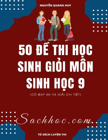 Bộ đề thi học sinh giỏi môn Sinh học Lớp 9 (Có đáp án)