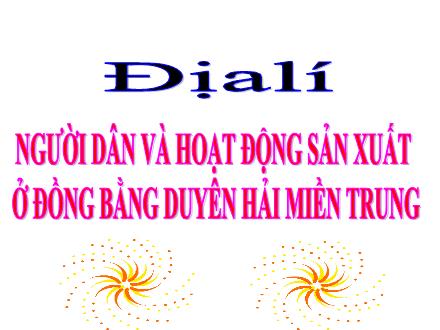 Bài giảng Địa lí 4 - Bài 25+26: Người dân và hoạt động sản xuất ở đồng bằng duyên hải miền Trung