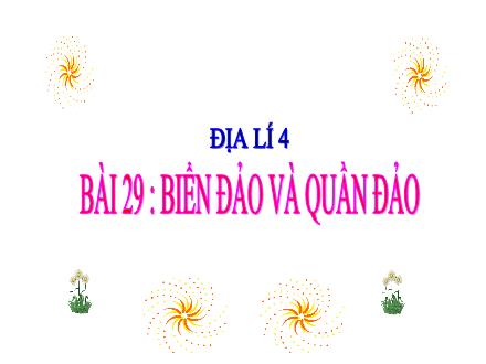 Bài giảng Địa lí 4 - Bài 29: Biển đảo và quần đảo