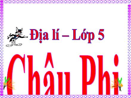Bài giảng Địa Lí 5 - Bài 23: Châu Phi