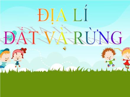 Bài giảng Địa Lí 5 - Bài 6: Đất và rừng