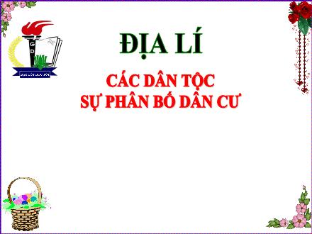 Bài giảng Địa Lí Lớp 5 - Bài 9: Các dân tộc sự phân bố dân cư