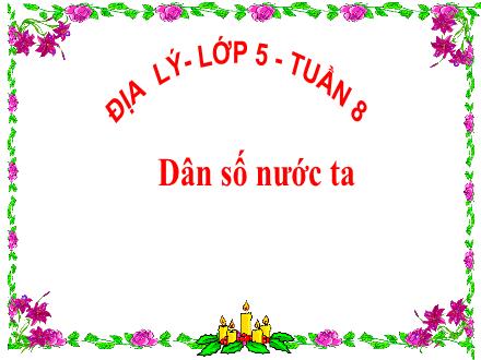 Bài giảng Địa Lí Lớp 5 - Tuần 8 - Bài 8: Dân số nước ta