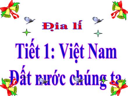 Bài giảng Địa Lý Lớp 5 - Tiết 1 - Việt Nam - Đất nước chúng ta
