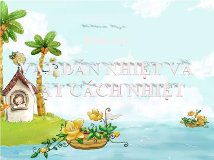 Bài giảng Khoa học 4 - Bài 52: Vật dẫn nhiệt và vật cách nhiệt