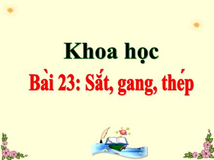 Bài giảng Khoa học 5 - Bài 23: Sắt, gang, thép