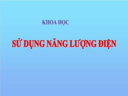 Bài giảng Khoa học 5 - Bài 45: Sử dụng năng lượng điện