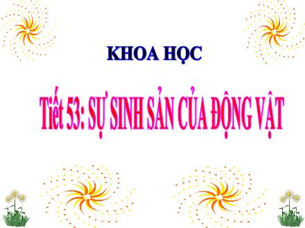 Bài giảng Khoa học 5 - Bài 55, Tiết 53: Sự sinh sản của động vật