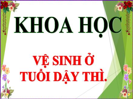 Bài giảng Khoa học 5 - Bài 8: Vệ sinh ở tuổi dậy thì