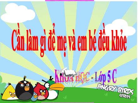 Bài giảng Khoa học 5 - Cần là gì để cả mẹ và em bé đều khỏe