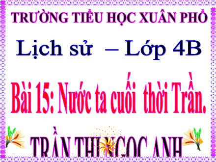 Bài giảng Lịch sử 4 - Bài 15: Nước ta cuối thời Trần - Trần Thị Ngọc Anh
