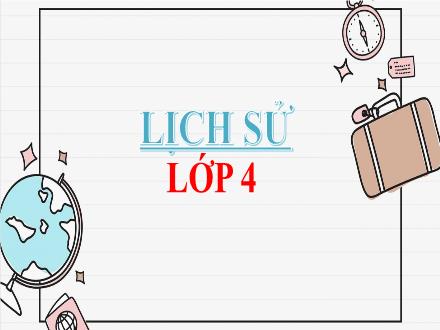 Bài giảng Lịch sử 4 - Bài 3: Nước ta dưới ách đô hộ của các triều đại phong kiến phương Bắc - Năm học 2021-2022