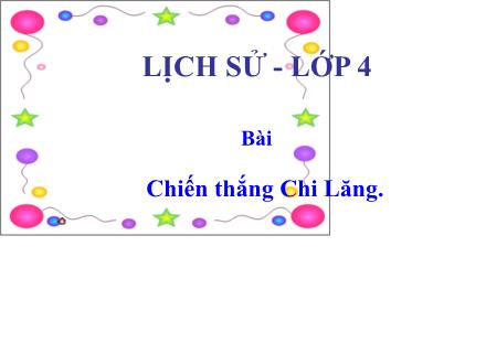 Bài giảng Lịch Sử 4 - Bài: Chiến thắng Chi Lăng - Năm học 2021-2022