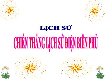 Bài giảng Lịch sử 5 - Bài 17: Chiến thắng lịch sử Điện Biên Phủ