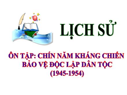 Bài giảng Lịch sử 5 - Bài 18: Ôn tập - Chín năm kháng chiến bảo vệ độc lập dân tộc (1945-1954)