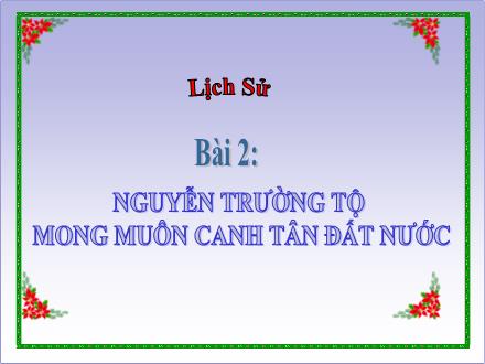Bài giảng Lịch sử 5 - Bài 2: Nguyễn Trường Tộ mong muốn canh tân đất nước