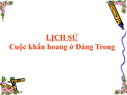 Bài giảng Lịch sử 5 - Bài 22: Cuộc khẩn hoang ở Đàng Trong