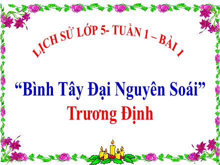Bài giảng Lịch sử 5 - Tuần 1 - Bài 1: Bình Tây Đại nguyên soái Trương Định