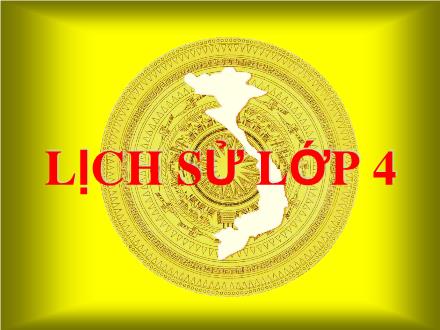 Bài giảng Lịch Sử Lớp 4 - Cuộc kháng chiến chống quân Tống xâm lược lần thứ nhất (Năm 981)