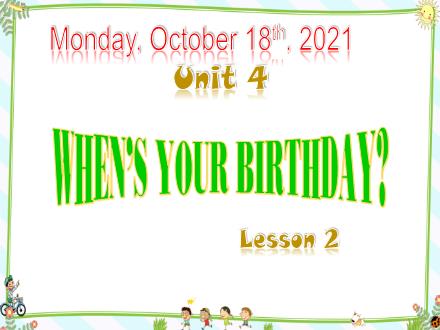 Bài giảng Tiếng Anh 4 - Unit 4: Whens your birthday? - Lesson 2 - Năm học 2021-2022