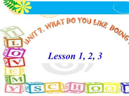 Bài giảng Tiếng Anh 4 - Unit 7: What do you like doing? - Lesson 1+2+3